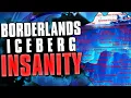 The Borderlands Iceberg Explained Total INSANITY