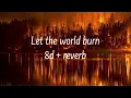Download Lagu Let the world burn 8d