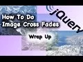 JQuery CSS Image Cross Fade Tutorial Wrap Up