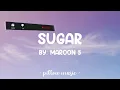 Sugar - Maroon 5 (Lyrics) 🎵