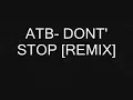ATB - DON'T STOP [REMIX]