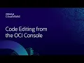 Code editing from the Oracle Cloud Infrastructure Console CloudWorld 2022