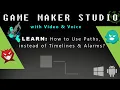Game Maker Studio How to Use Paths instead of Timelines Alarms