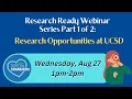 Research Ready Webinar Series Part 1 of 2 Research Opportunities at UCSD