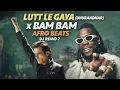 Lagu LUTT LE GAYA X BAM BAM (Afro Beats) | DJ Remo 7