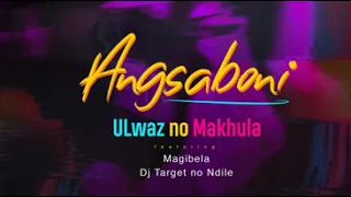 ulwaz no makhula angsaboni ft magibela u0026 dj target no ndile