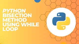 How to write a code for Bisection method using While loop in python idle 2023