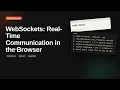 WebSockets Real-Time Communication in the Browser Browser Networking API Tutorial