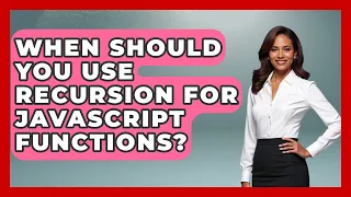 When Should You Use Recursion For JavaScript Functions - JavaScript Toolkit