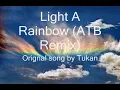 Light A Rainbow (ATB Remix) - Tukan