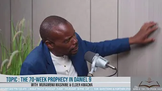 BIBLE TRUTH PODCAST || 70 Weeks Prophecy In Daniel 9 || With Murambwi Masinire & Elder Kwacha