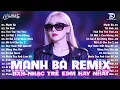 Download Lagu Mạnh Bà Remix ♫ BXH Nhạc Trẻ EDM Hot Trend Triệu View Cực Cháy - Top 15 Bản EDM TikTok Hay Nhất 2025