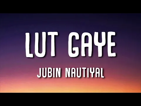 Download MP3 Lut Gaye (Lyrics) - Jubin Nautiyal | \