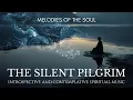 Lagu 🎵 The Silent Pilgrim (Melodies of the Soul) | Introspective and Contemplative Spiritual Music