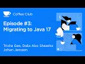 Coffee Club Episode 3 Migrating to Java 17