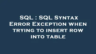 SQL SQL Syntax Error Exception when trying to insert row into table