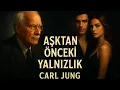Hayatınızın En Büyük Aşkını Göndermeden Önce Evren  Neden Sizi İzole Ediyor | Carl Jung Felsefesi