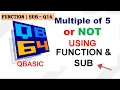 Multiple of 5 or Not Divisible or Not - Q14 FUNCTION SUB