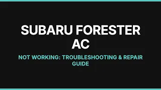 Subaru Forester AC Not Working Troubleshooting Repair Guide