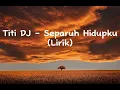 Download Lagu Titi Dj - Separuh Hidupku (Lirik)