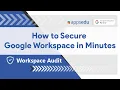 How to Secure Google Workspace in Minutes Workspace Security Audit