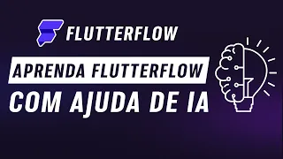 FlutterFlow Descomplicado: Como a IA Pode Ser Seu Melhor Professor!
