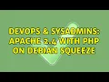 DevOps SysAdmins apache 2 4 with php on debian squeeze
