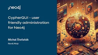 Thumbnail for Neo4j Live: CypherGUI – User Friendly Administration for Neo4j video