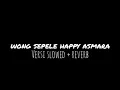 Download Lagu WONG SEPELE (SLOWED+REVERB) - HAPPY ASMARA