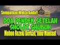 Lagu Baca Ini!! DOA PENDEK SETELAH SHOLAT SHUBUH – Mohon Rezeki Melimpah, Amal Diterima, Ilmu Bermanfaat