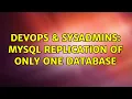 DevOps SysAdmins MySQL replication of only one database