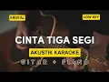 Download Lagu CINTA TIGA SEGI - KRISTAL | AKUSTIK KARAOKE LOW KEY