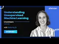 Understanding Unsupervised Machine Learning Webinar 1