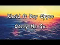 Khaid ft Boy Spyce (Carry Me Go) @badboykhaid