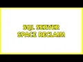 SQL Server Space Reclaim 2 Solutions