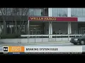 Wells Fargo experienced issues with banking system