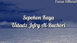Download Sepohon Kayu - Ustadz Jefry Al-Buchori ( Lirik ) MP3