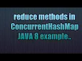 reduce methods in ConcurrentHashMap Java 8 Java 8 new API