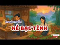 Lagu Truyện ngắn| KẺ BẠC TÌNH 