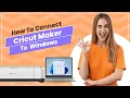 How to Connect Cricut Maker 3 to Windows