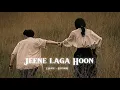 Download Lagu Jeene laga Hoon Pehle se jyada | Slow Reverb | Lo-fi,,,