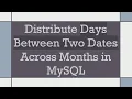 Distribute Days Between Two Dates Across Months in MySQL