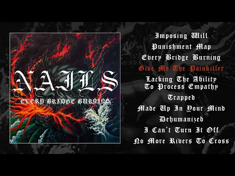 NAILS - Every Bridge Burning (OFFICIAL FULL ALBUM STREAM)