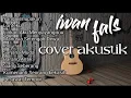 Iwan fals cover akustik || lagu santai \u0026 cafe