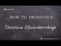 How to Pronounce Ekaterina Alexandrovskaya Real Life Examples