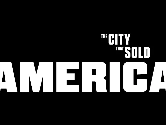 Official Trailer: THE CITY THAT SOLD AMERICA