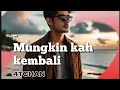 Lagu LAGU SEDIH - MUNGKIN KAH KEMBALI