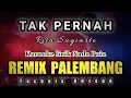 Download Lagu TAK PERNAH  KARAOKE REMIX PALEMBANG  NADA PRIA 