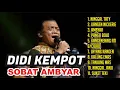 Download Lagu DIDI KEMPOT TERBARU FULL ALBUM || SOBAT AMBYAR || KANGEN NICKERIE,AMBYAR,NINGGAL TATU