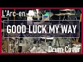 Download Lagu 【L'Arc-en-Ciel】GOOD LUCK MY WAY (Drum Cover)